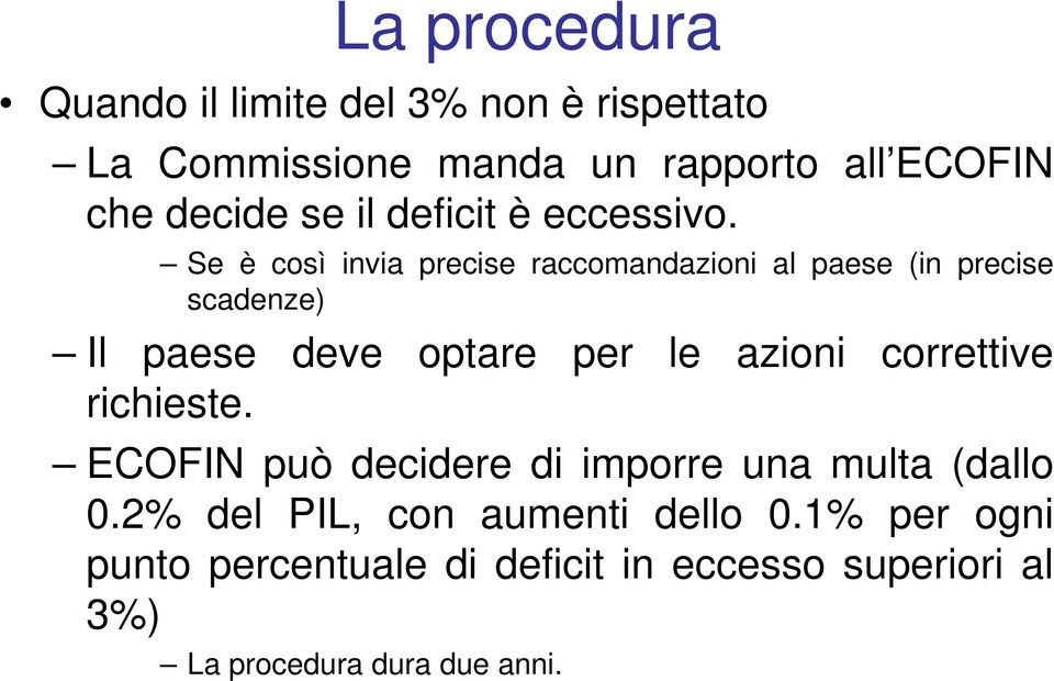 Se è così invia precise raccomandazioni al paese (in precise scadenze) Il paese deve optare per le azioni