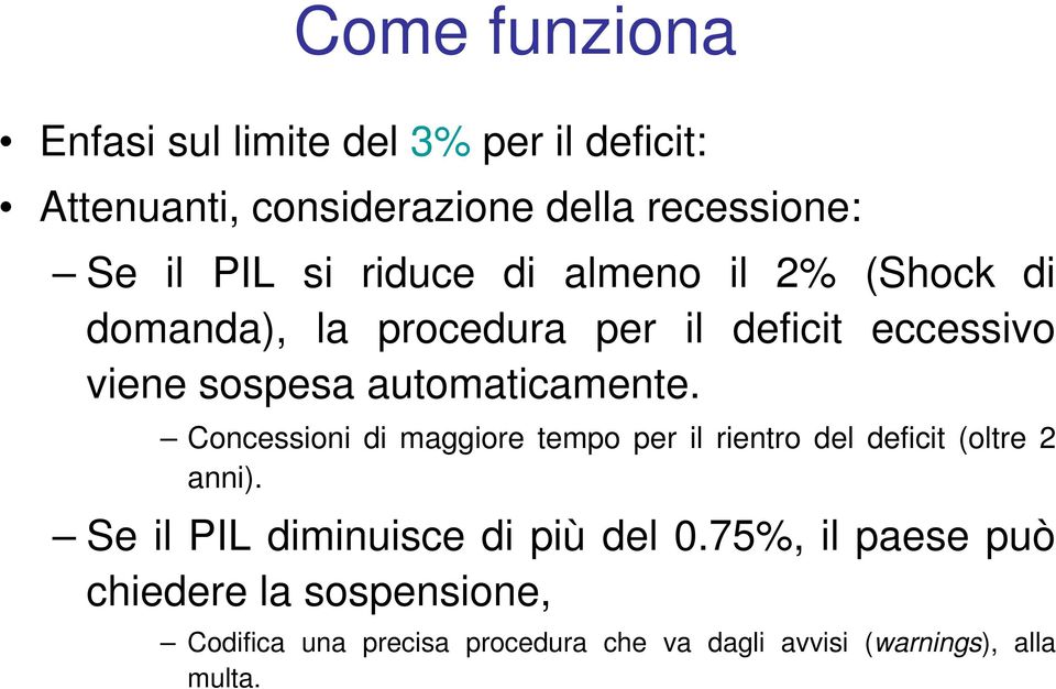 Concessioni di maggiore tempo per il rientro del deficit (oltre 2 anni). Se il PIL diminuisce di più del 0.