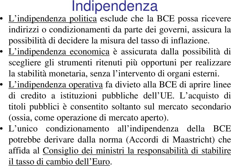 L indipendenza operativa fa divieto alla BCE di aprire linee di credito a istituzioni pubbliche dell UE.