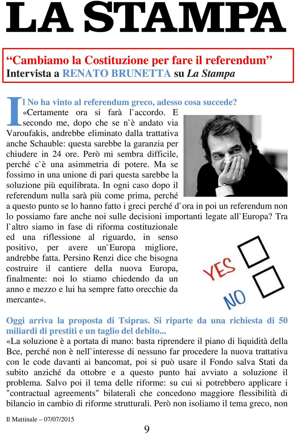 Però mi sembra difficile, perché c`è una asimmetria di potere. Ma se fossimo in una unione di pari questa sarebbe la soluzione più equilibrata.