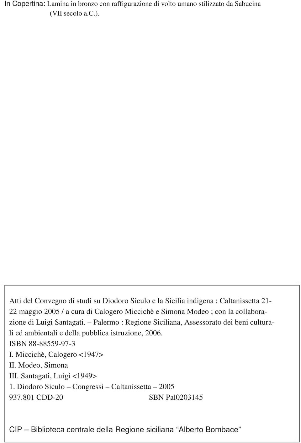 collaborazione di Luigi Santagati. Palermo : Regione Siciliana, Assessorato dei beni culturali ed ambientali e della pubblica istruzione, 2006.