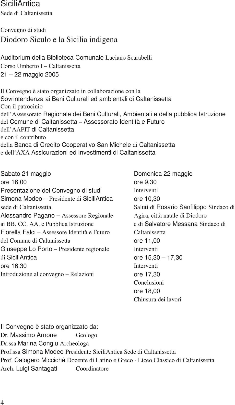 della pubblica Istruzione del Comune di Caltanissetta Assessorato Identità e Futuro dell AAPIT di Caltanissetta e con il contributo della Banca di Credito Cooperativo San Michele di Caltanissetta e