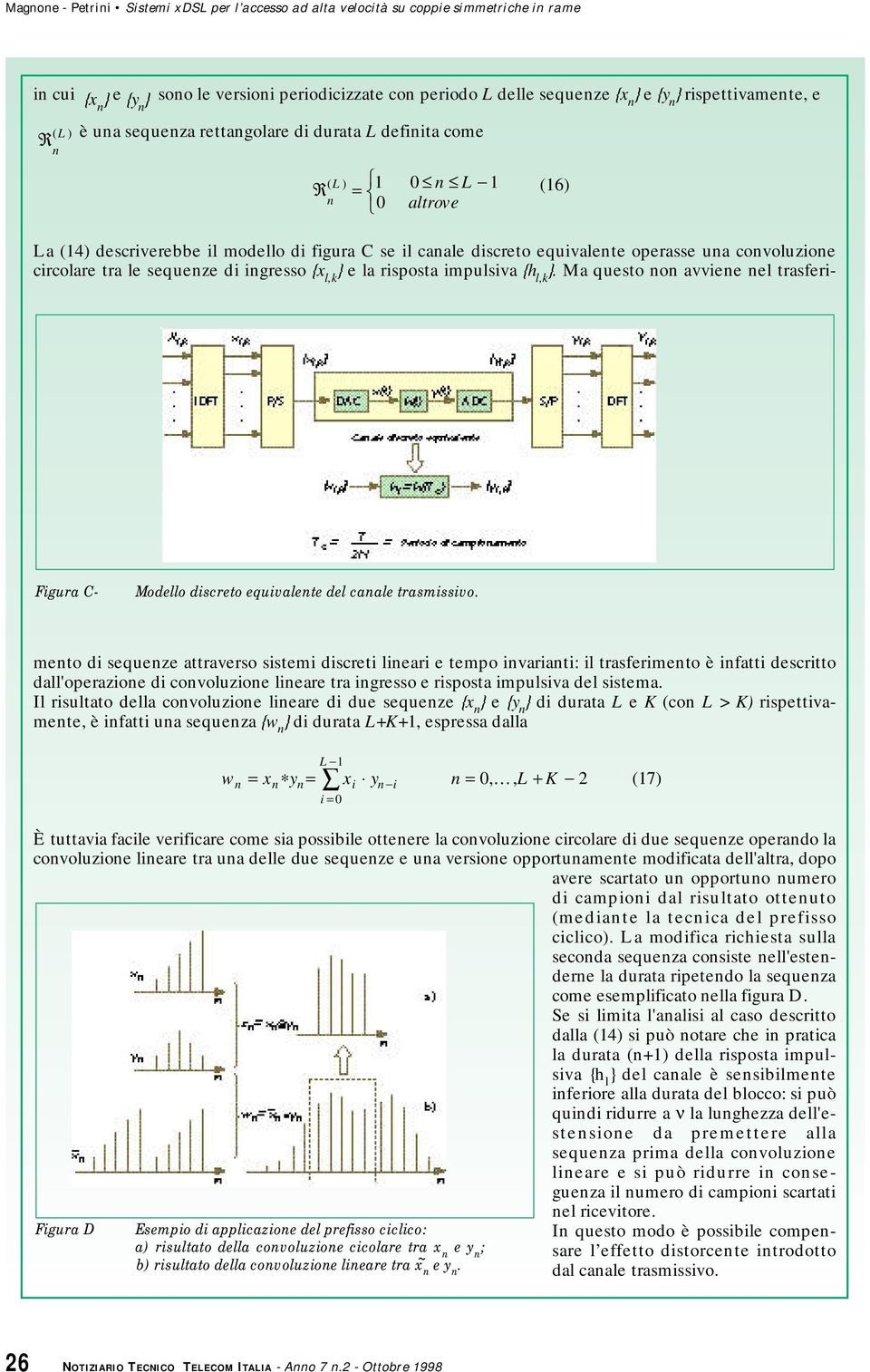 La (14) descriverebbe il modello di figura C se il canale discreto equivalente operasse una convoluzione circolare tra le sequenze di ingresso {x l,k } e la risposta impulsiva {h l,k }.