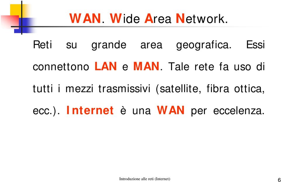 Essi connettono LAN e MAN.
