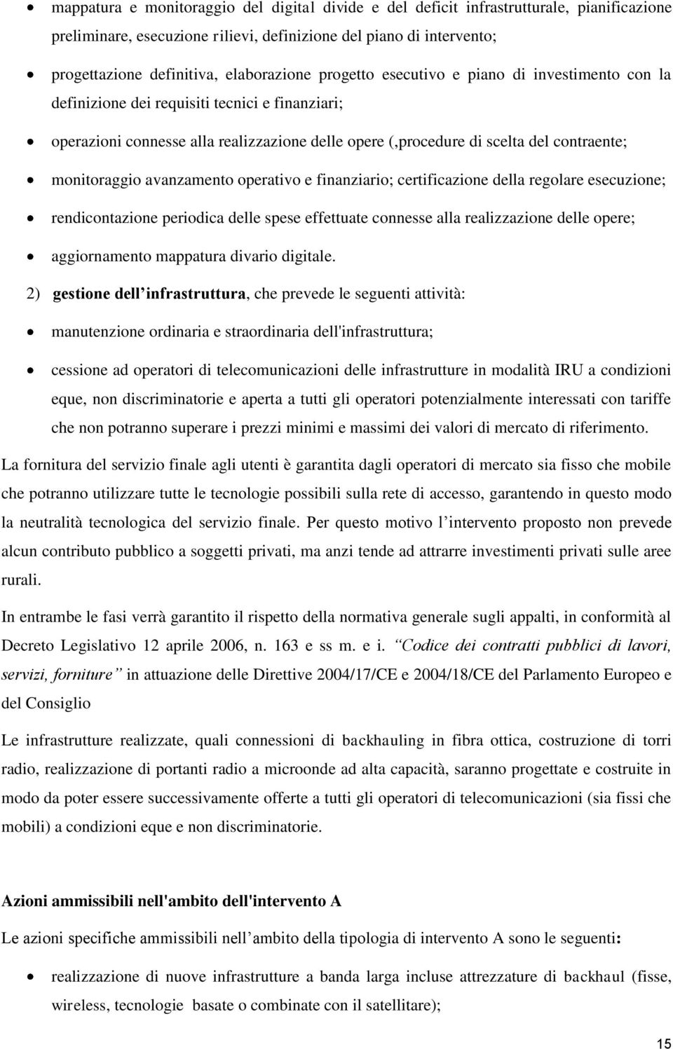 avanzamento operativo e finanziario; certificazione della regolare esecuzione; rendicontazione periodica delle spese effettuate connesse alla realizzazione delle opere; aggiornamento mappatura