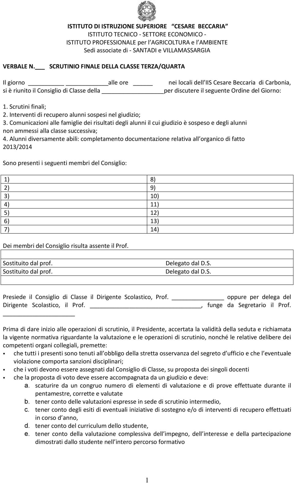 Scrutini finali; 2. Interventi di recupero alunni sospesi nel giudizio; 3.