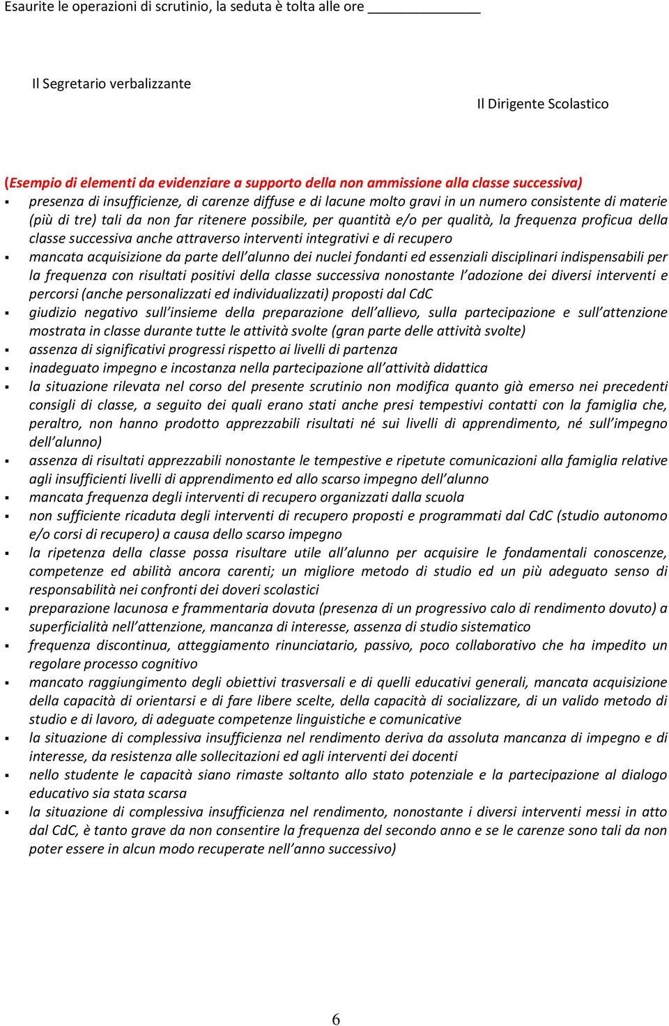 frequenza proficua della classe successiva anche attraverso interventi integrativi e di recupero mancata acquisizione da parte dell alunno dei nuclei fondanti ed essenziali disciplinari