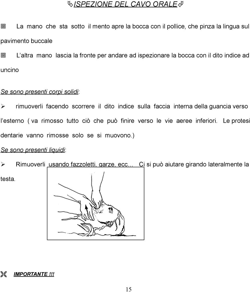 faccia interna della guancia verso l esterno ( va rimosso tutto ciò che può finire verso le vie aeree inferiori.