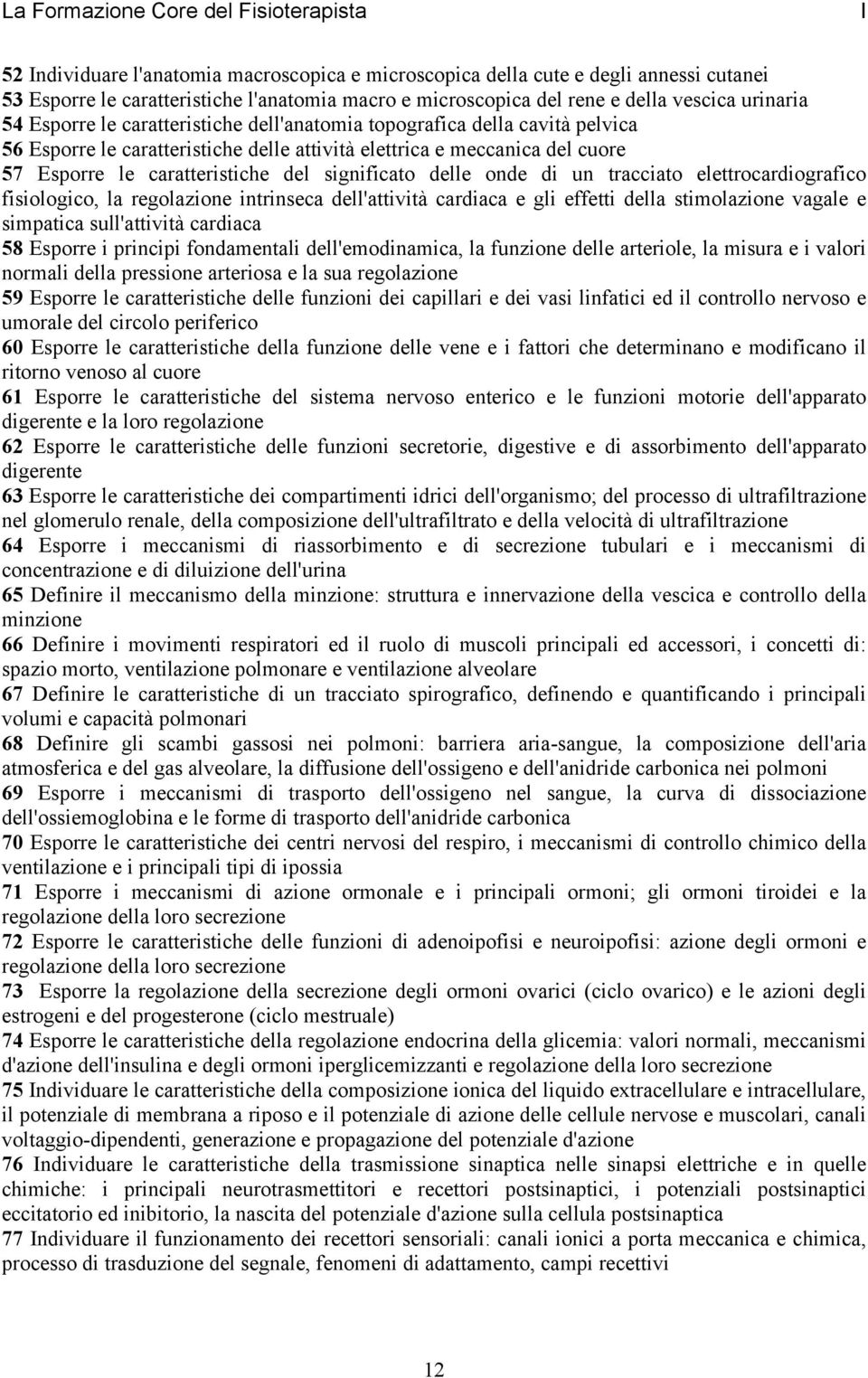 caratteristiche del significato delle onde di un tracciato elettrocardiografico fisiologico, la regolazione intrinseca dell'attività cardiaca e gli effetti della stimolazione vagale e simpatica