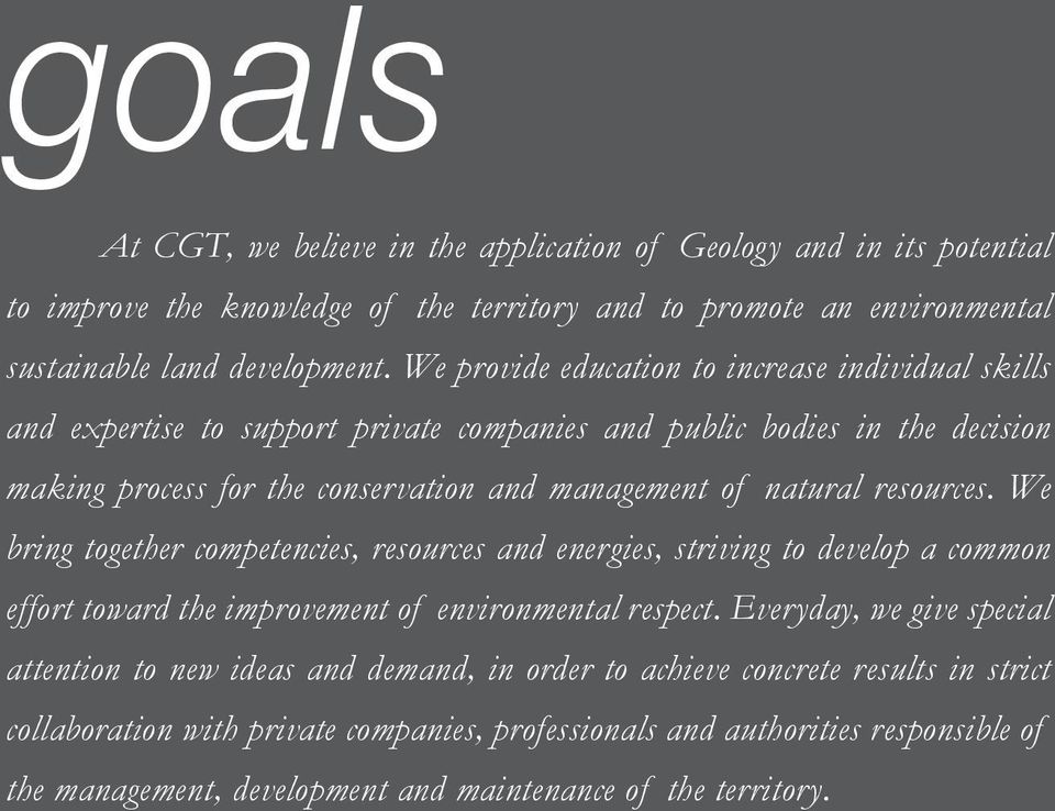 resources. We bring together competencies, resources and energies, striving to develop a common effort toward the improvement of environmental respect.