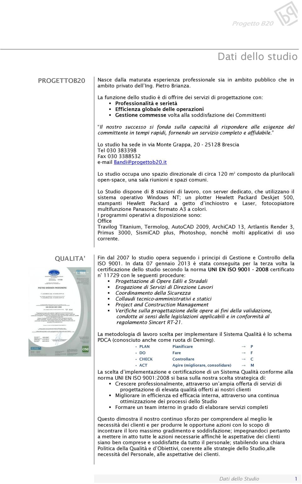 nostro successo si fonda sulla capacità di rispondere alle esigenze del committente in tempi rapidi, fornendo un servizio completo e affidabile.