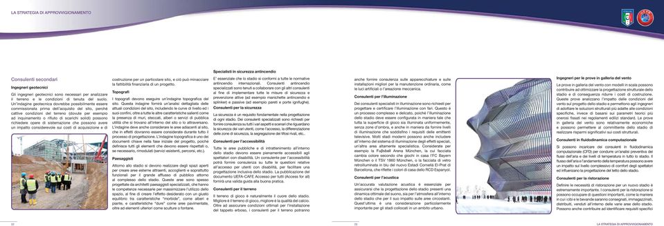 Un indagine geotecnica dovrebbe possibilmente essere commissionata prima dell acquisto del sito, perché cattive condizioni del terreno (dovute per esempio ad inquinamento o rifiuto di scarichi