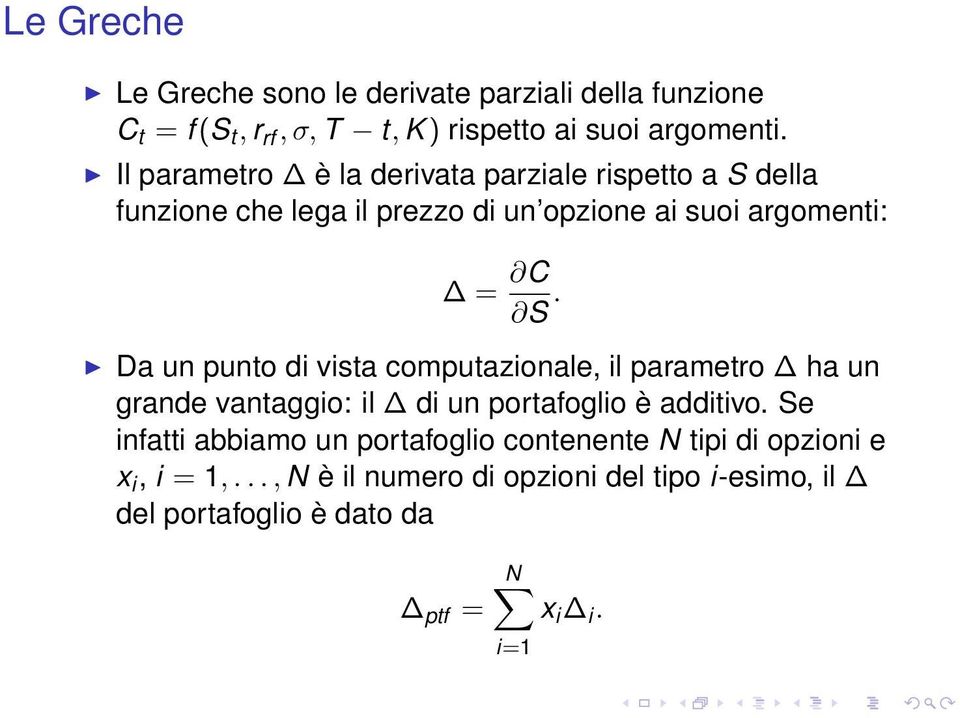 Da un punto di vista computazionale, il parametro ha un grande vantaggio: il di un portafoglio è additivo.