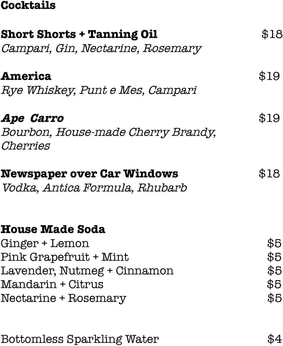 Windows $18 Vodka, Antica Formula, Rhubarb House Made Soda Ginger + Lemon $5 Pink Grapefruit + Mint