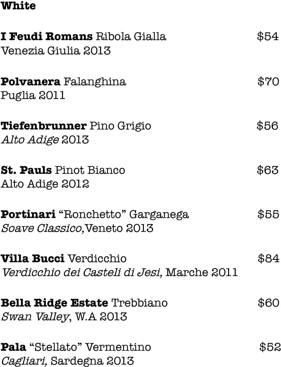 Pauls Pinot Bianco $63 Alto Adige 2012 Portinari Ronchetto Garganega $55 Soave Classico,Veneto 2013 Villa