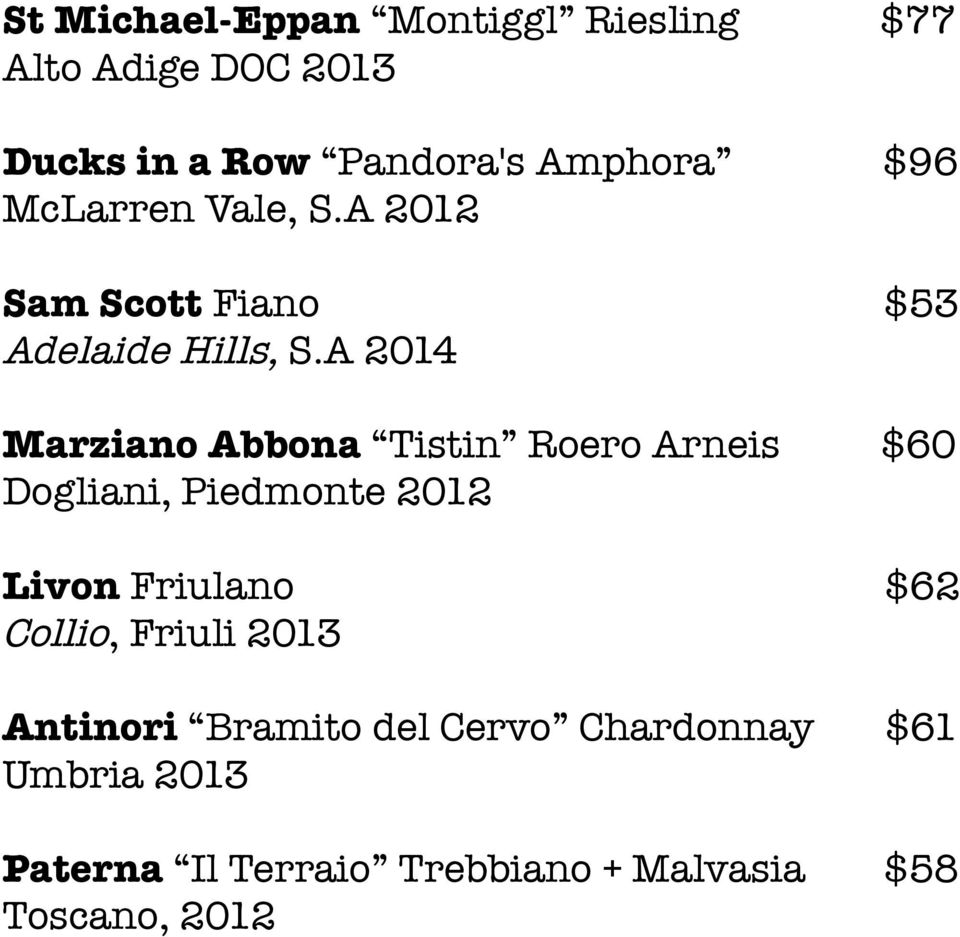 A 2014 Marziano Abbona Tistin Roero Arneis $60 Dogliani, Piedmonte 2012 Livon Friulano $62