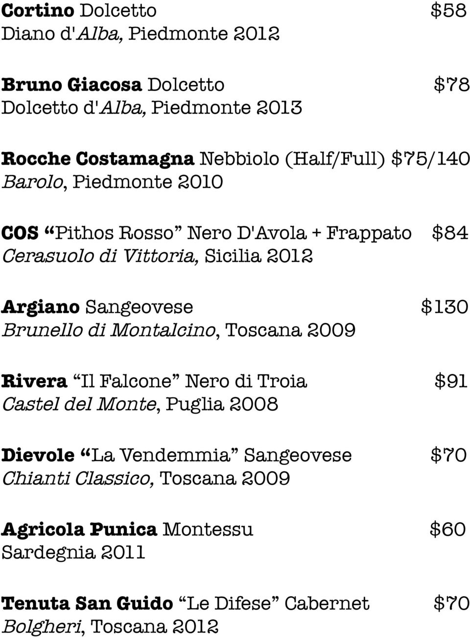 Sangeovese $130 Brunello di Montalcino, Toscana 2009 Rivera Il Falcone Nero di Troia $91 Castel del Monte, Puglia 2008 Dievole La Vendemmia