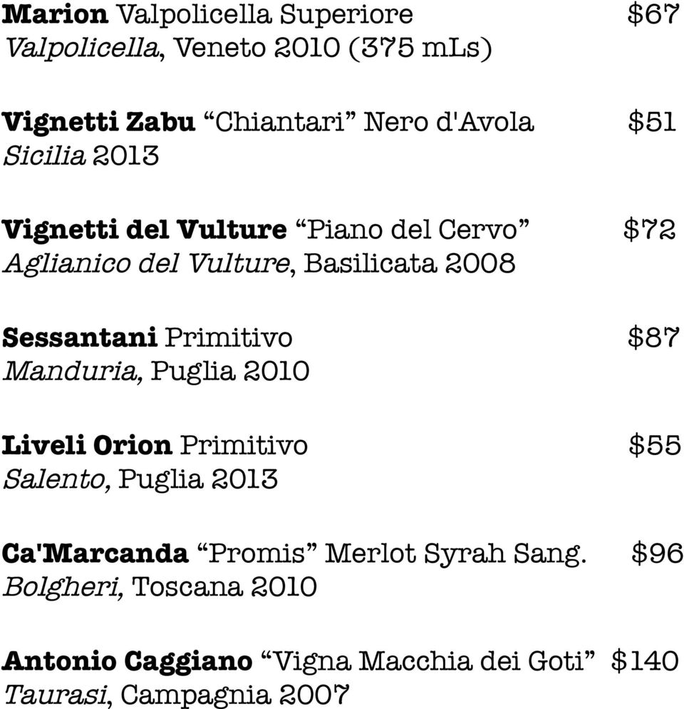 Primitivo $87 Manduria, Puglia 2010 Liveli Orion Primitivo $55 Salento, Puglia 2013 Ca'Marcanda Promis