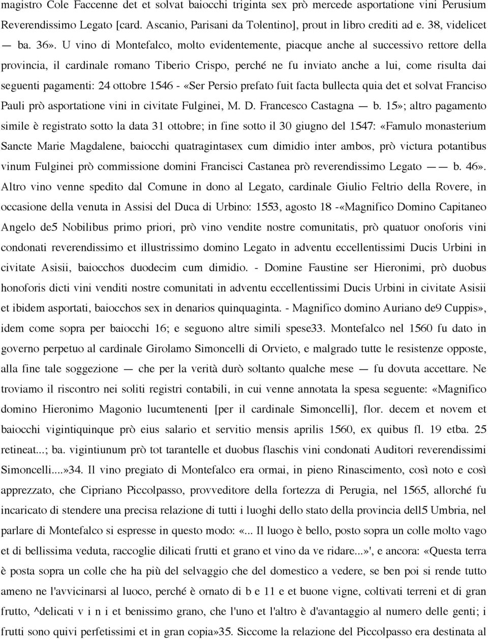 U vino di Montefalco, molto evidentemente, piacque anche al successivo rettore della provincia, il cardinale romano Tiberio Crispo, perché ne fu inviato anche a lui, come risulta dai seguenti