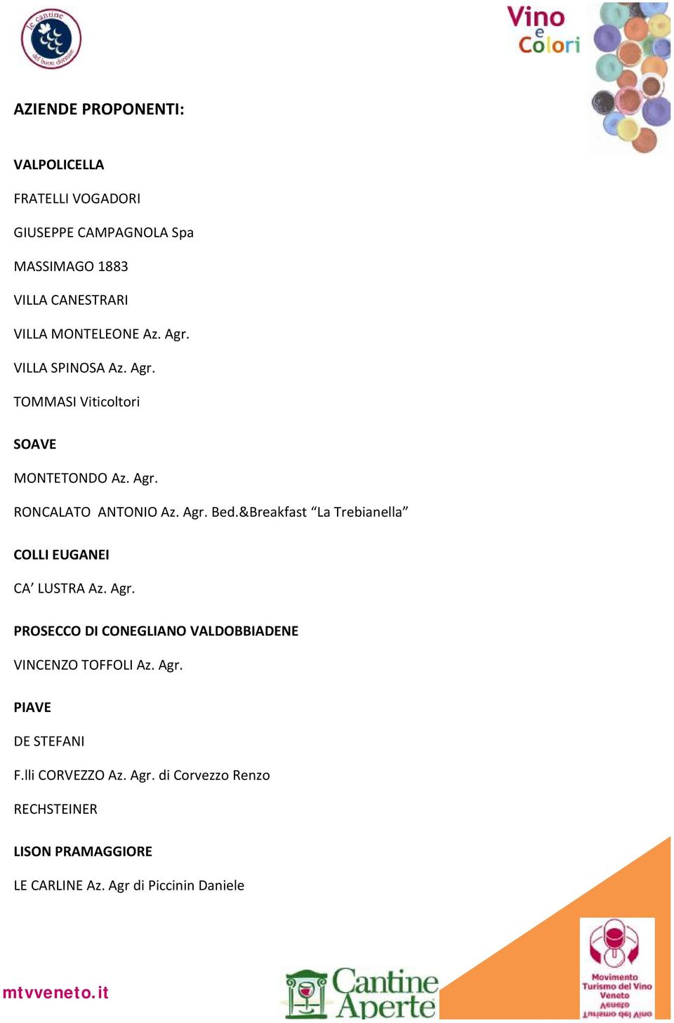 &Breakfast La Trebianella COLLI EUGANEI CA LUSTRA Az. Agr. PROSECCO DI CONEGLIANO VALDOBBIADENE VINCENZO TOFFOLI Az. Agr. PIAVE DE STEFANI F.