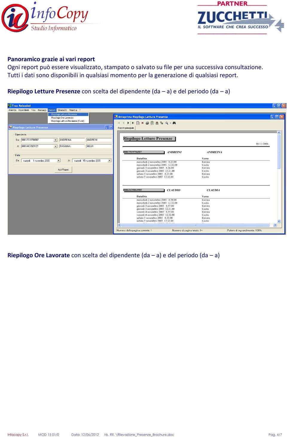 Riepilogo Letture Presenze con scelta del dipendente (da a) e del periodo (da a) Riepilogo Ore Lavorate con scelta del