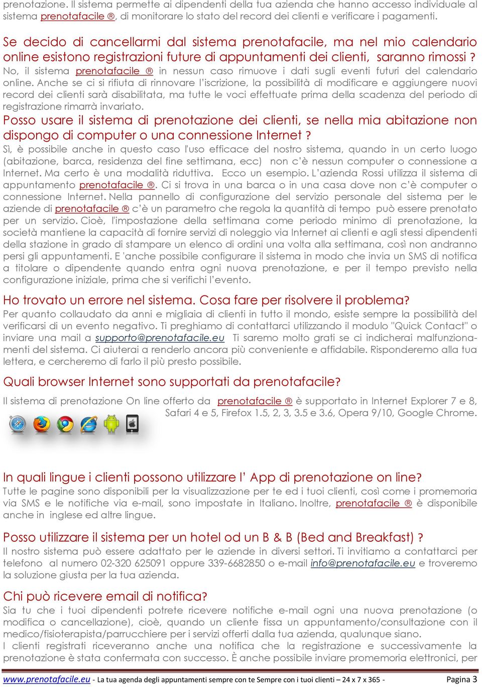 No, il sistema prenotafacile in nessun caso rimuove i dati sugli eventi futuri del calendario online.