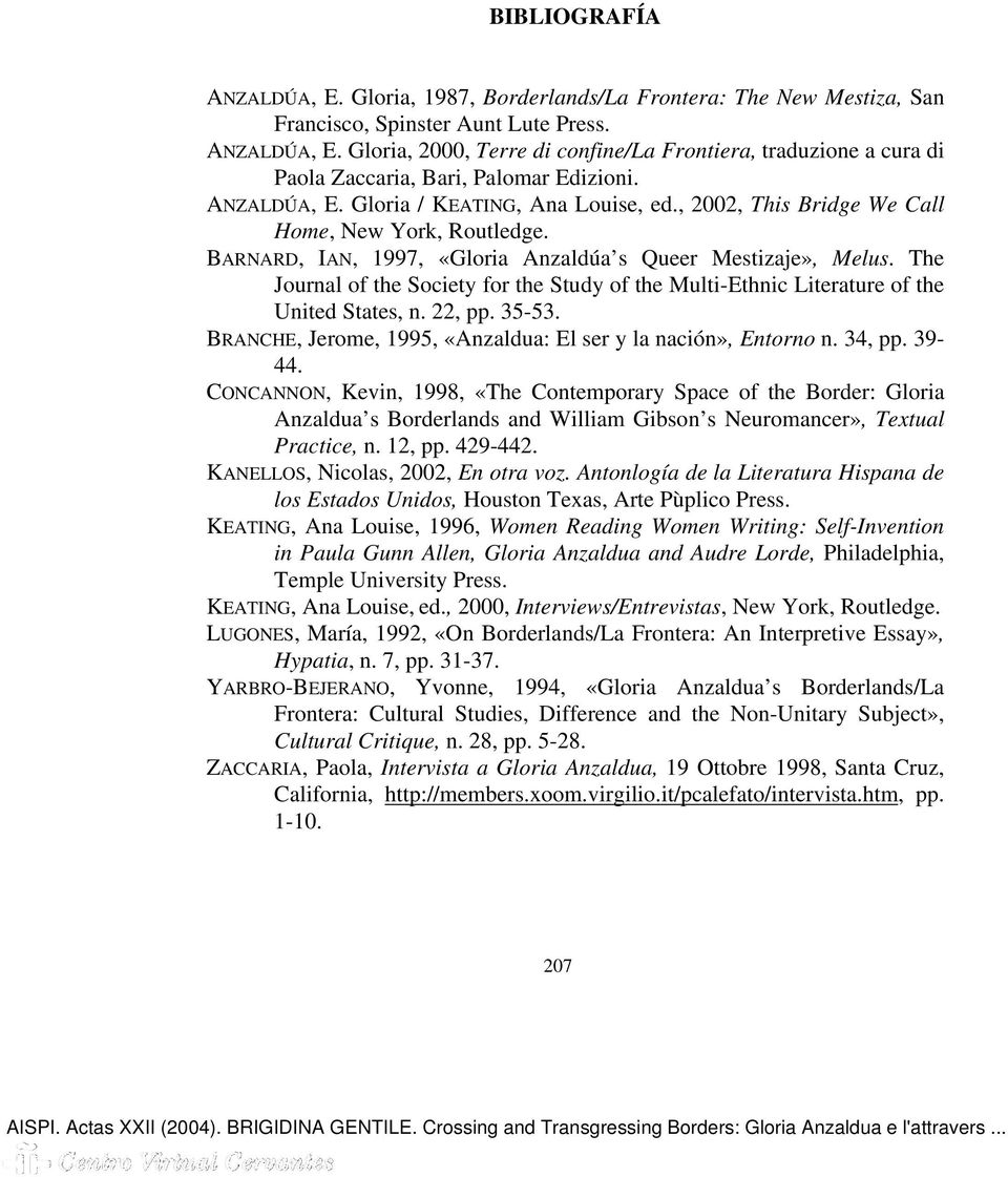 The Journal of the Society for the Study of the Multi-Ethnic Literature of the United States, n. 22, pp. 35-53. BRANCHE, Jerome, 1995, «Anzaldua: El ser y la nación», Entorno n. 34, pp. 39-44.