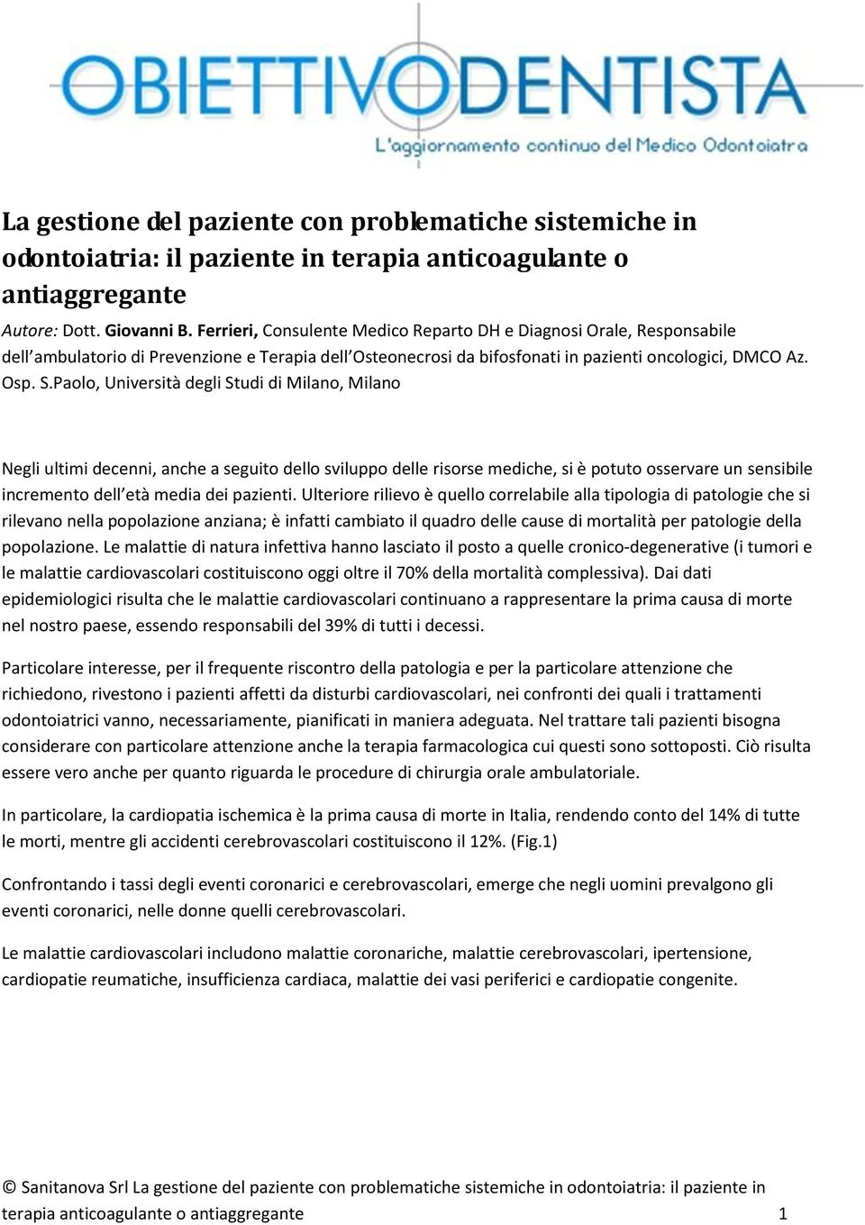 Paolo, Università degli Studi di Milano, Milano Negli ultimi decenni, anche a seguito dello sviluppo delle risorse mediche, si è potuto osservare un sensibile incremento dell età media dei pazienti.