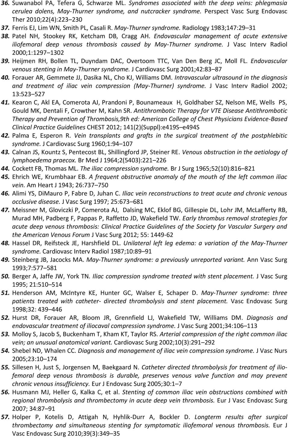 Endovascular management of acute extensive iliofemoral deep venous thrombosis caused by May-Thurner syndrome. J Vasc Interv Radiol 2000;1:1297 1302 39.