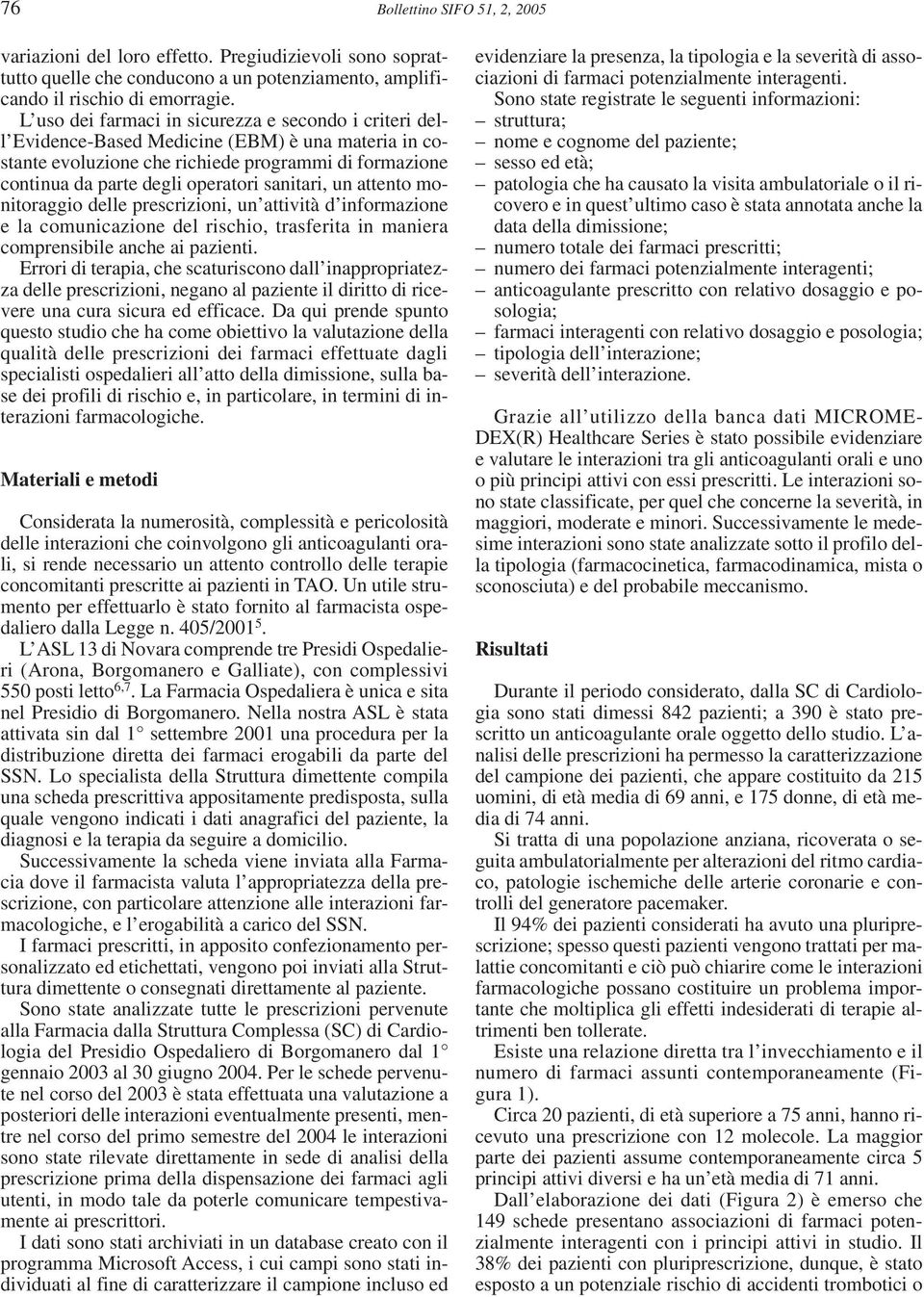 sanitari, un attento monitoraggio delle prescrizioni, un attività d informazione e la comunicazione del rischio, trasferita in maniera comprensibile anche ai pazienti.