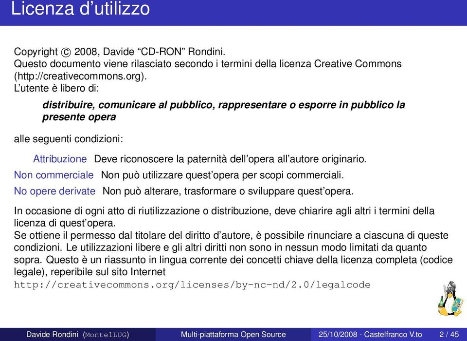 autore originario. Non commerciale Non può utilizzare quest opera per scopi commerciali. No opere derivate Non può alterare, trasformare o sviluppare quest opera.