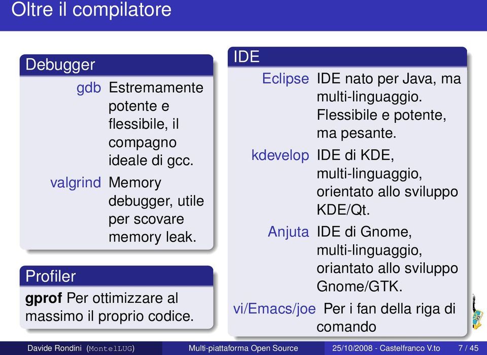 IDE Eclipse IDE nato per Java, ma multi-linguaggio. Flessibile e potente, ma pesante.