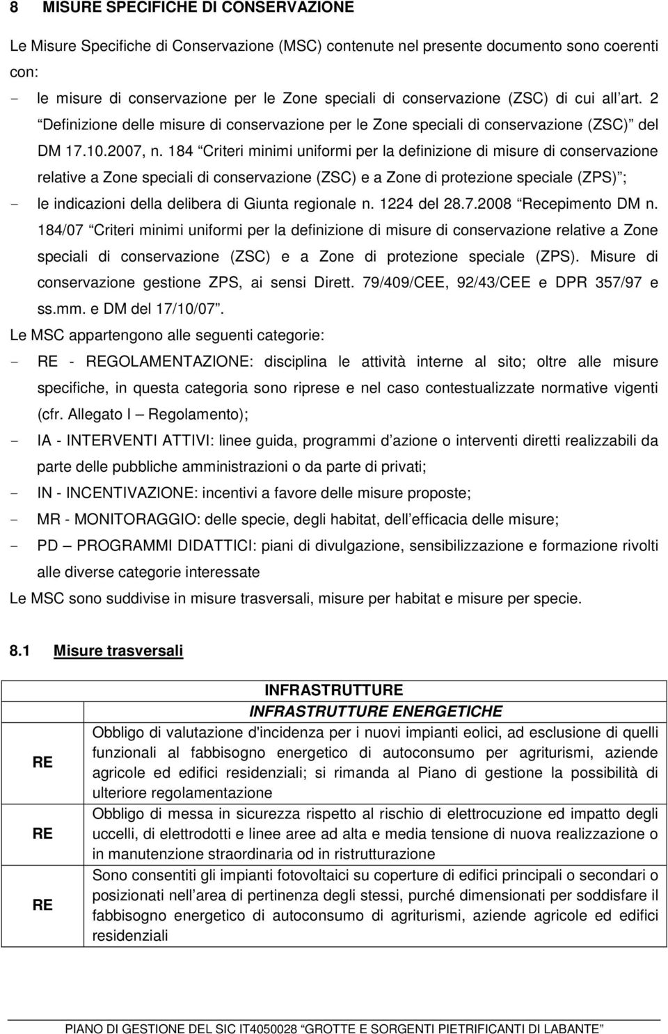 184 Criteri minimi uniformi per la definizione di misure di conservazione relative a Zone speciali di conservazione (ZSC) e a Zone di protezione speciale (ZPS) ; - le indicazioni della delibera di