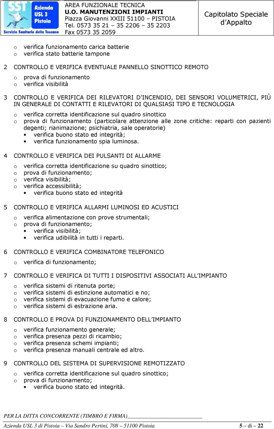 identificazine sul quadr sinttic prva di funzinament (particlare attenzine alle zne critiche: reparti cn pazienti degenti; rianimazine; psichiatria, sale peratrie) verifica bun stat ed integrità;