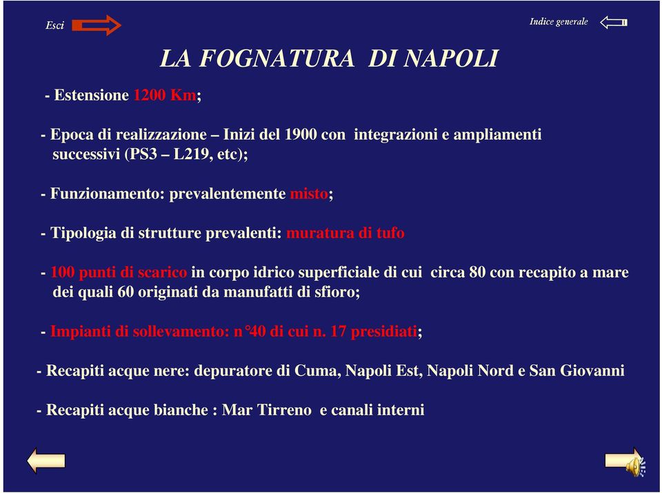 superficiale di cui circa 80 con recapito a mare dei quali 60 originati da manufatti di sfioro; - Impianti di sollevamento: n 40 di cui n.