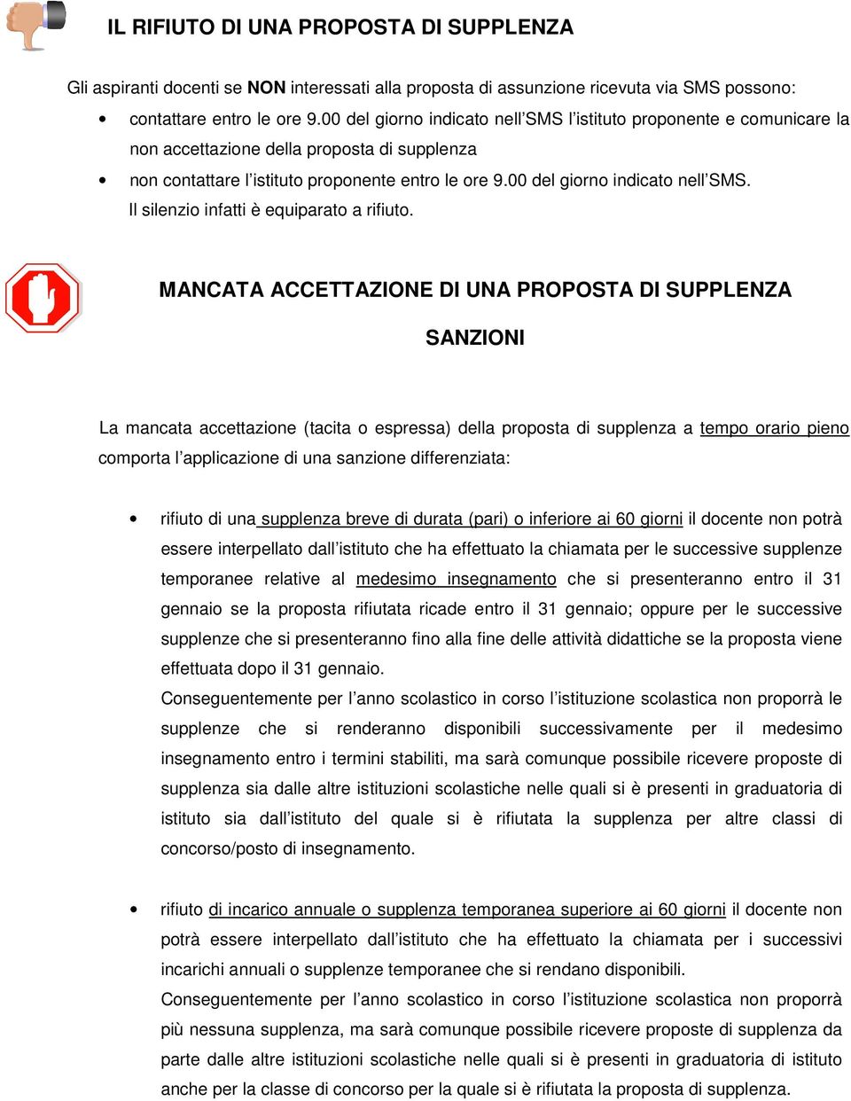 MANCATA ACCETTAZIONE DI UNA PROPOSTA DI SUPPLENZA SANZIONI La mancata accettazione (tacita o espressa) della proposta di supplenza a tempo orario pieno comporta l applicazione di una sanzione