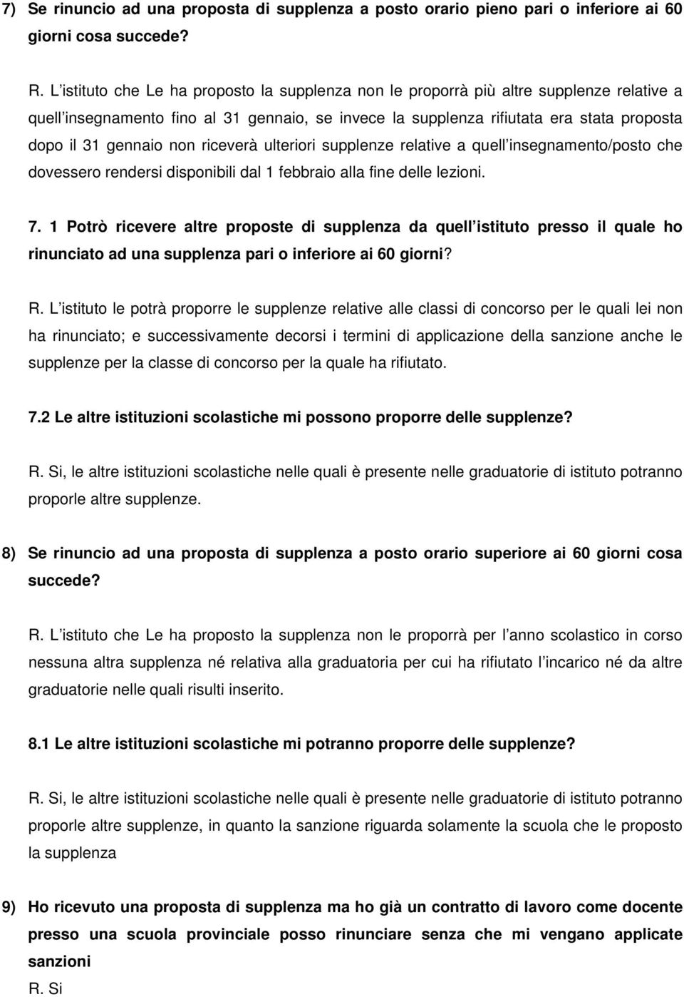 non riceverà ulteriori supplenze relative a quell insegnamento/posto che dovessero rendersi disponibili dal 1 febbraio alla fine delle lezioni. 7.