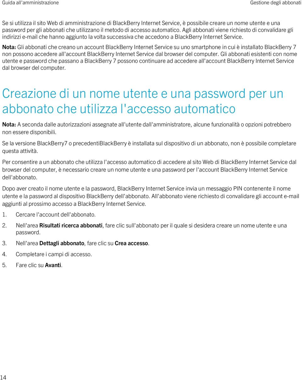 Nota: Gli abbonati che creano un account BlackBerry Internet Service su uno smartphone in cui è installato BlackBerry 7 non possono accedere all'account BlackBerry Internet Service dal browser del