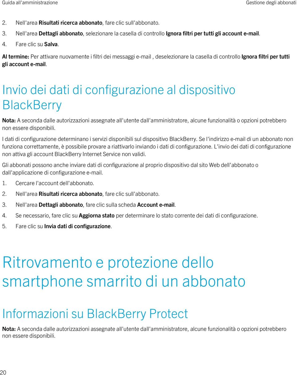 Al termine: Per attivare nuovamente i filtri dei messaggi e-mail, deselezionare la casella di controllo Ignora filtri per tutti gli account e-mail.