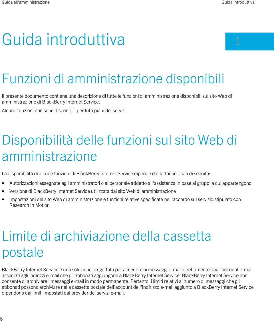 Disponibilità delle funzioni sul sito Web di amministrazione La disponibilità di alcune funzioni di BlackBerry Internet Service dipende dai fattori indicati di seguito: Autorizzazioni assegnate agli