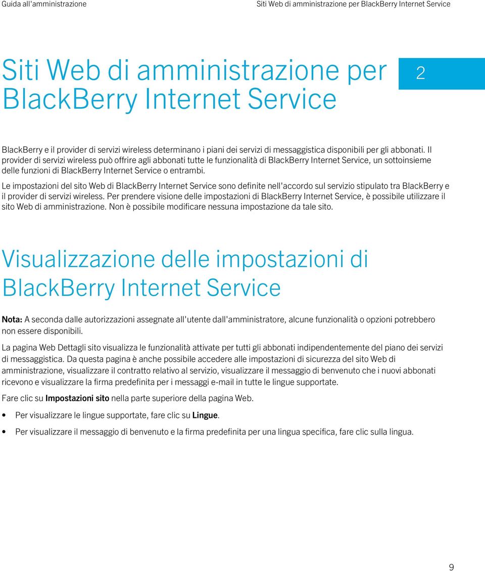 Il provider di servizi wireless può offrire agli abbonati tutte le funzionalità di BlackBerry Internet Service, un sottoinsieme delle funzioni di BlackBerry Internet Service o entrambi.