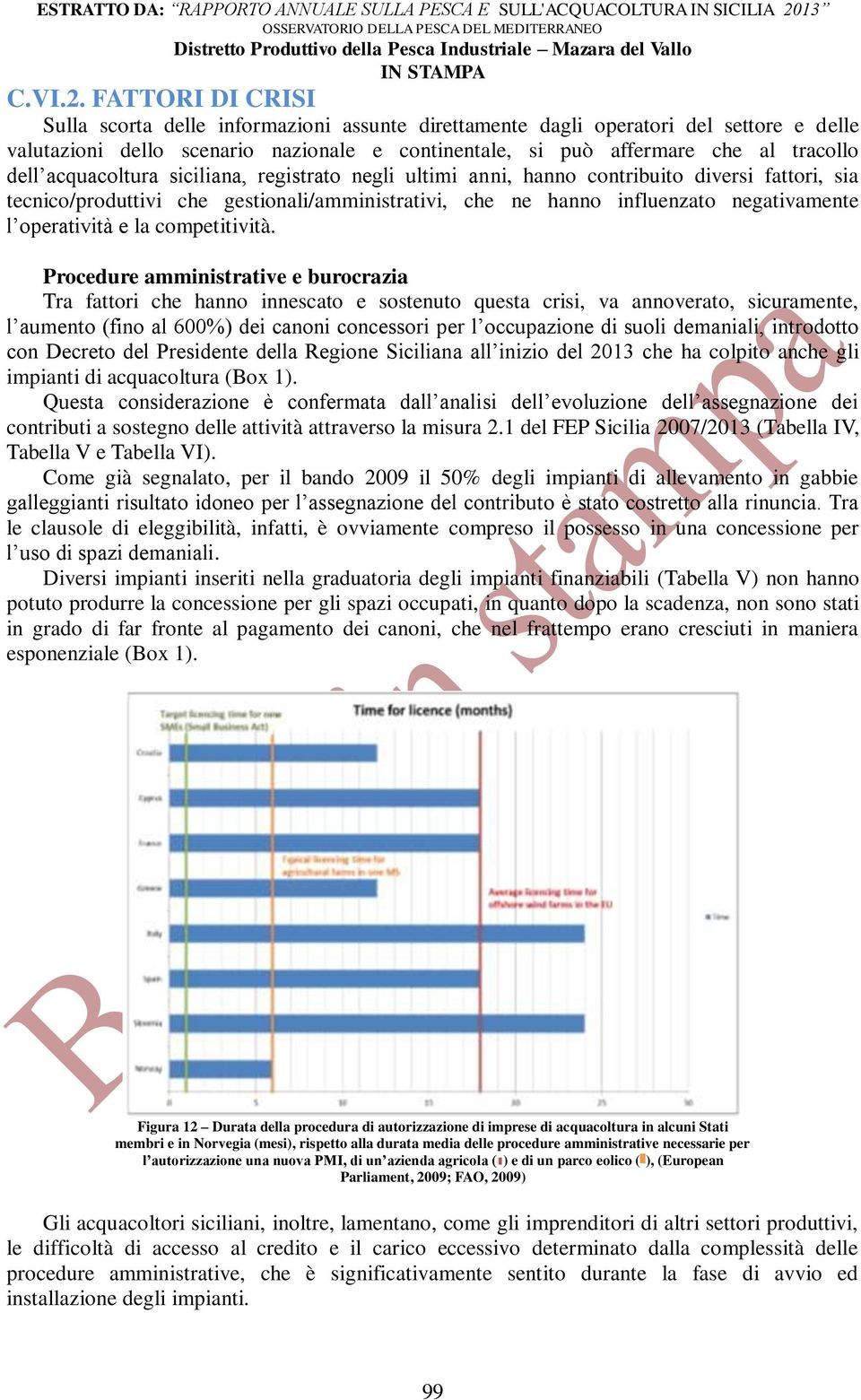 acquacoltura siciliana, registrato negli ultimi anni, hanno contribuito diversi fattori, sia tecnico/produttivi che gestionali/amministrativi, che ne hanno influenzato negativamente l operatività e