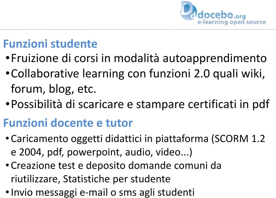 Possibilità di scaricare e stampare certificati in pdf Funzioni docente e tutor Caricamento oggetti didattici