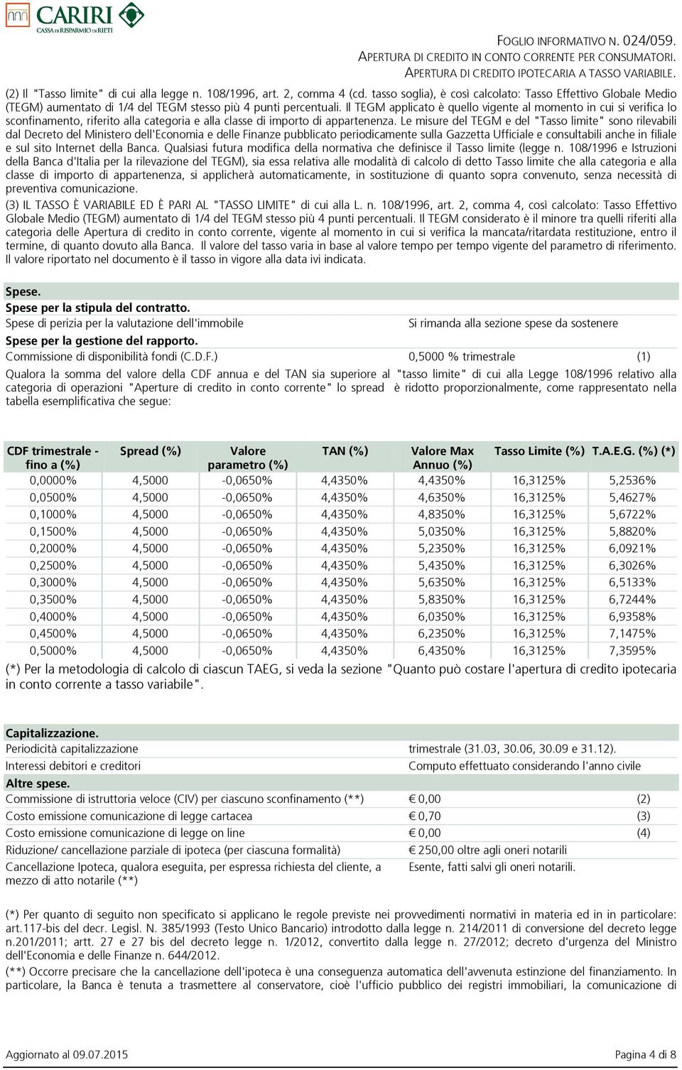 Il TEGM applicato è quello vigente al momento in cui si verifica lo sconfinamento, riferito alla categoria e alla classe di importo di appartenenza.