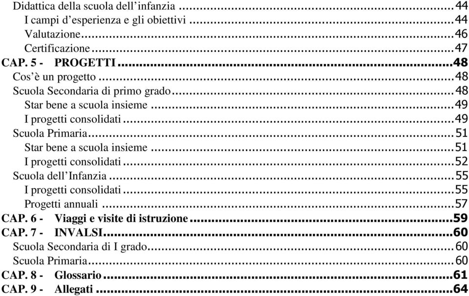 ..51 Star bene a scuola insieme...51 I progetti consolidati...52 Scuola dell Infanzia...55 I progetti consolidati...55 Progetti annuali...57 CAP.