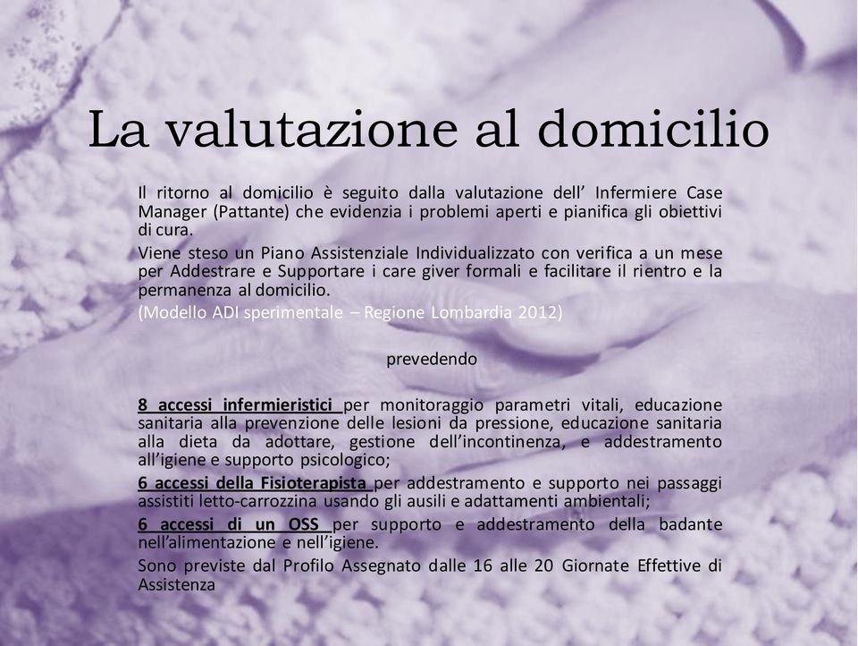 (Modello ADI sperimentale Regione Lombardia 2012) prevedendo 8 accessi infermieristici per monitoraggio parametri vitali, educazione sanitaria alla prevenzione delle lesioni da pressione, educazione