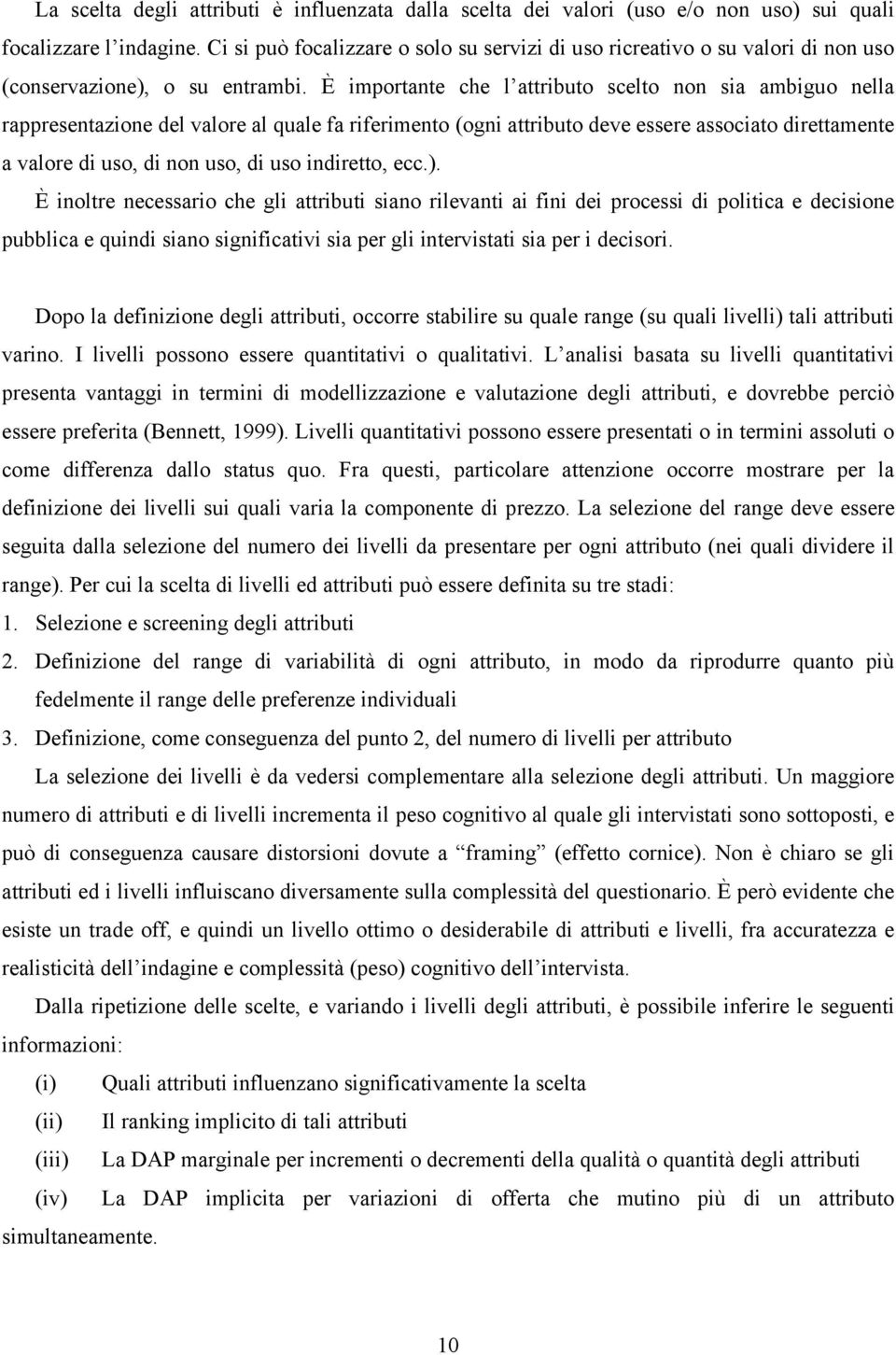 È importante che l attributo scelto non sia ambiguo nella rappresentazione del valore al quale fa riferimento (ogni attributo deve essere associato direttamente a valore di uso, di non uso, di uso