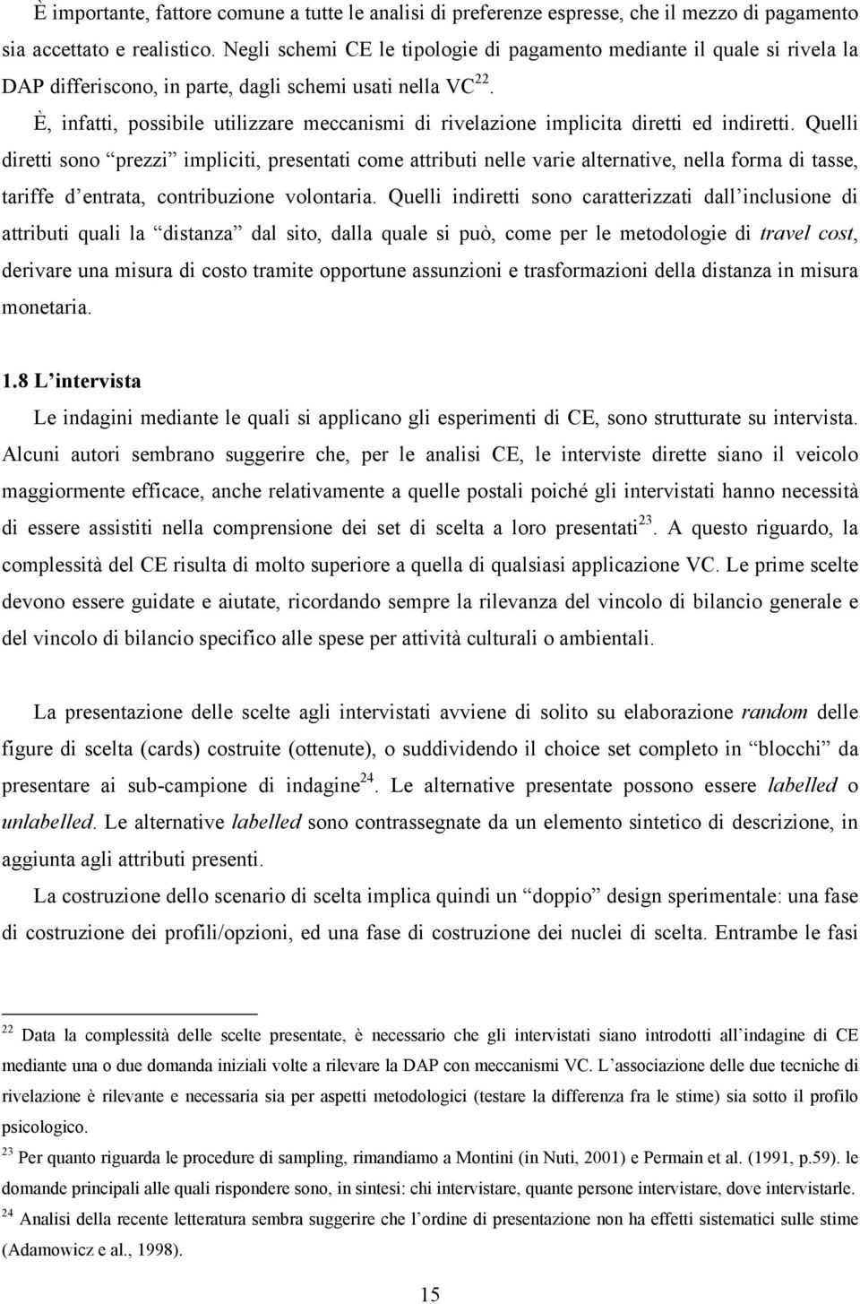 È, infatti, possibile utilizzare meccanismi di rivelazione implicita diretti ed indiretti.