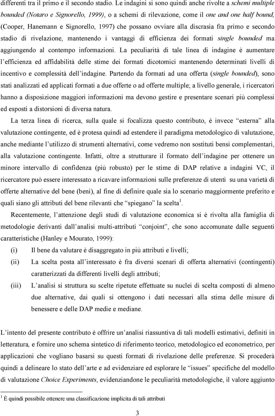 possano ovviare alla discrasia fra primo e secondo stadio di rivelazione, mantenendo i vantaggi di efficienza dei formati single bounded ma aggiungendo al contempo informazioni.