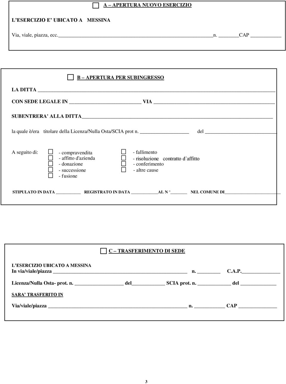 del A seguito di: - compravendita - fallimento - affitto d'azienda - risoluzione contratto d affitto - donazione - conferimento - successione - altre cause - f